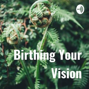 Birthing Your Vision