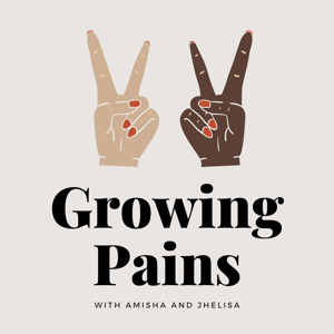 Growing Pains with Amisha and Jhelisa