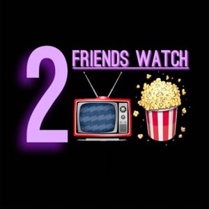 2 Friends Watch