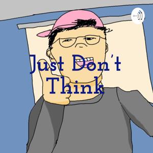 Just Don't Think