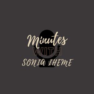 Minutes With Sonia Iheme