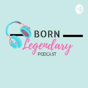 Born Legendary Podcast