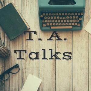 T. A. Talks