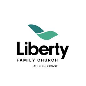 Liberty Family Church - Church Audio Podcast