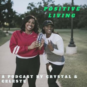 Positive Living with Crystal & Celeste