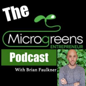 The Microgreens Entrepreneur Podcast by Brian Faulkner