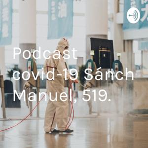 Podcast covid-19 Sánchez Manuel, 519.