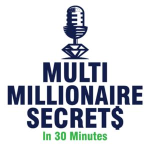 Multi Millionaire Secrets in 30 minutes