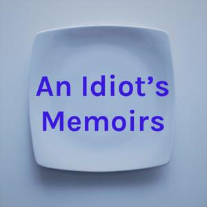 An Idiot's Memoirs