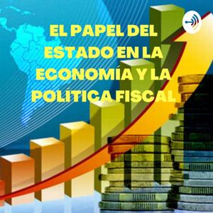 EL PAPEL DEL ESTADO EN LA ECONOMÍA Y LA POLÍTICA FISCAL