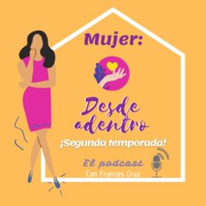 Mujer: Desde Adentro el Podcast