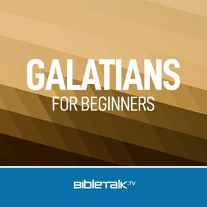 Galatians for Beginners — Bible Study with Mike Mazzalongo by BibleTalk.tv