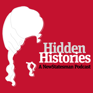 Hidden Histories: The New Statesman History Podcast by The New Statesman