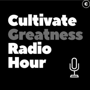 Cultivate Greatness Radio Hour