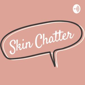 Skin Chatter Podcast