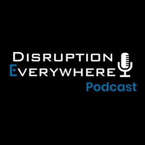 Disruption Everywhere Podcast