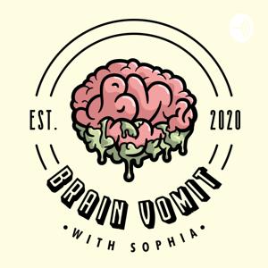 Brain Vomit With Sophia