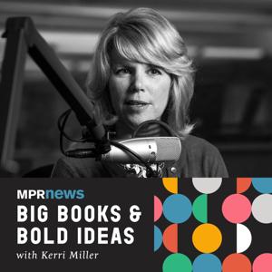 Big Books & Bold Ideas with Kerri Miller by Minnesota Public Radio