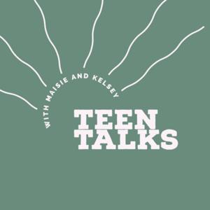 Teen Talks With Maisie & Kelsey