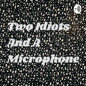 Two Idiots And A Microphone