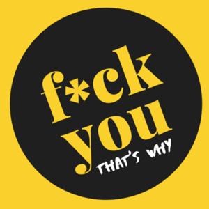 Fuck You, That's Why