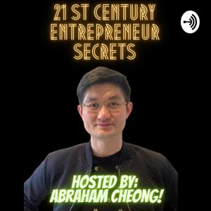 Abraham Cheong - 21st Century Entrepreneur Secrets