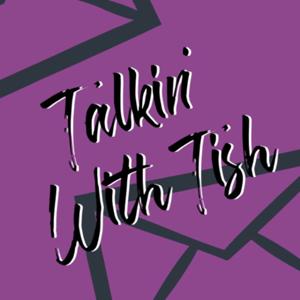 Talkin’ With Tish