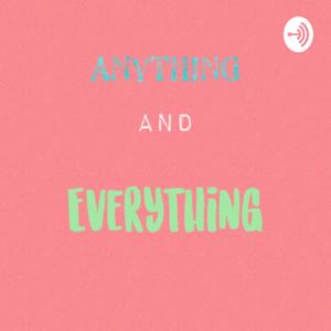 Anything and everything