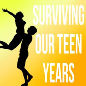 Surviving Our Teen Years