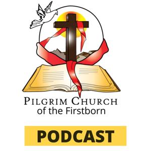 Pilgrim Church of the Firstborn Podcast
