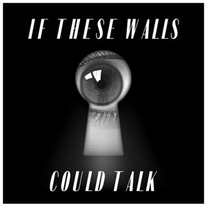 If These Walls Could Talk