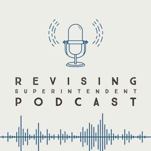 Revising Superintendent Podcast