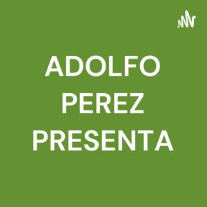 ADOLFO PEREZ PRESENTA