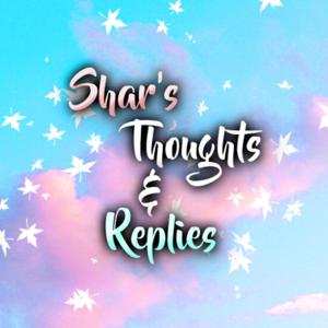 Shar's Thoughts And Replies