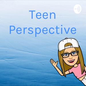 Teen Perspective