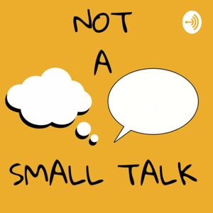 Not A Small Talk