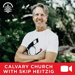 Calvary Church with Skip Heitzig Video Podcast