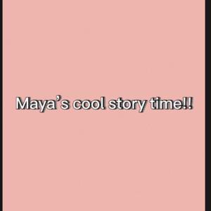 Maya’s cool story time!!