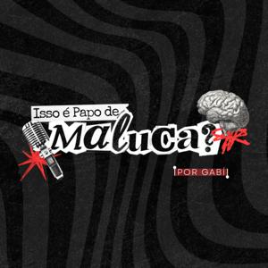 Isso é papo de maluca?