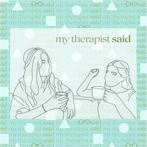 My therapist said