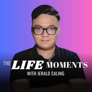 The LIFE MOMENTS with Jerald Caling