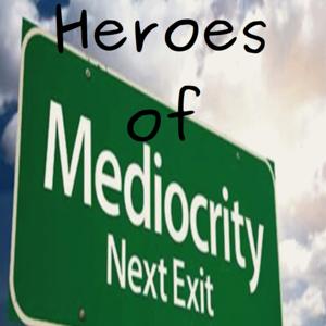 Heroes of Mediocrity