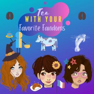 Tea With Your Favorite Fandoms