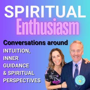 Spiritual Enthusiasm: Uplifting Conversations on Trust, Intuition & Spiritual Perspectives