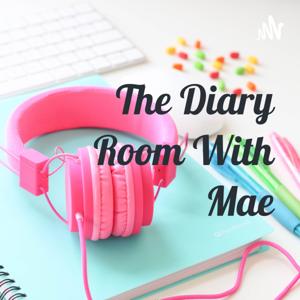 The Diary Room With Mae