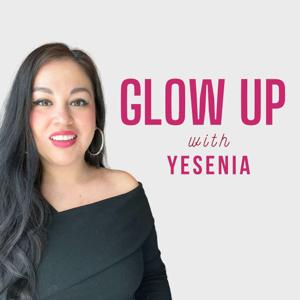 Glow Up with Yesenia