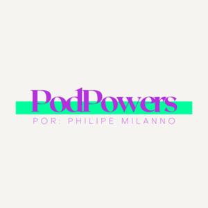 PodPowers - Philipe Milanno