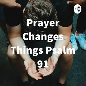 Prayer Changes Things Psalm 91 by Zeda Gardner