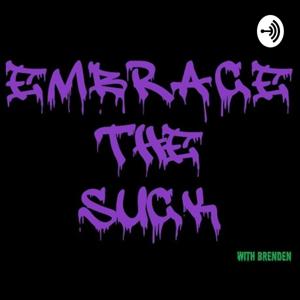 Embrace the Suck with Brenden