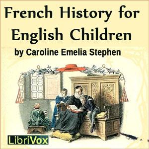 French History for English Children by Caroline Emelia Stephen (1834 - 1909)